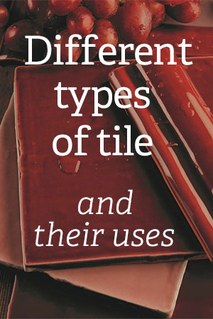 Different types of tile and their uses
